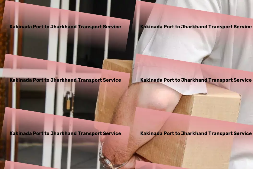 Kakinada Port to Jharkhand Transport Courier delivery operations