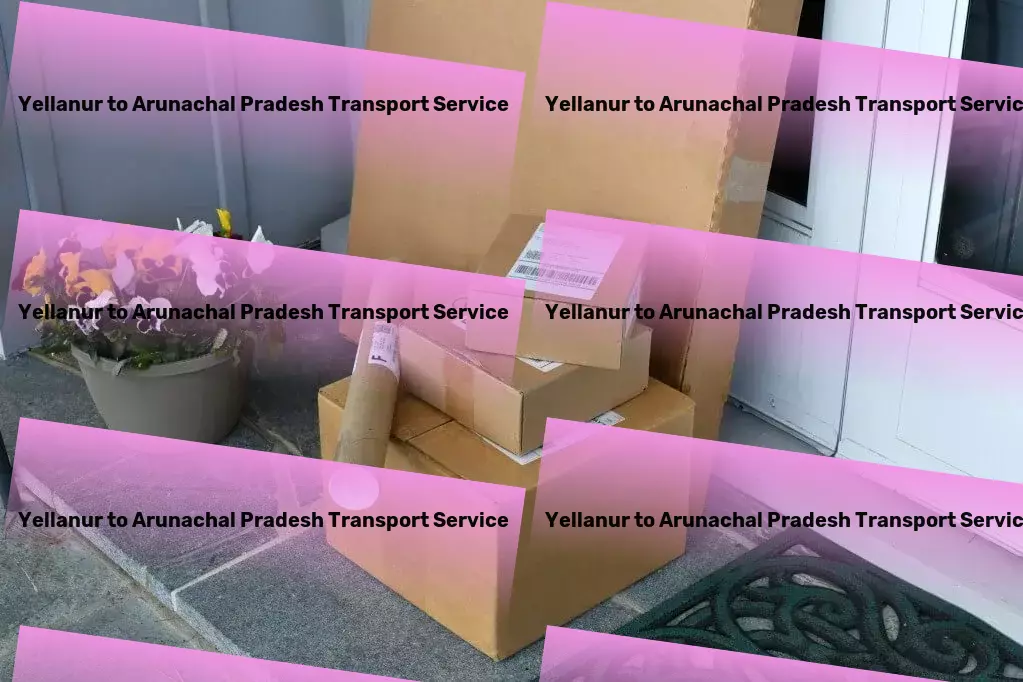 Yellanur to Arunachal Pradesh Transport Above and beyond traditional goods transportation in India! - Direct bulk shipment