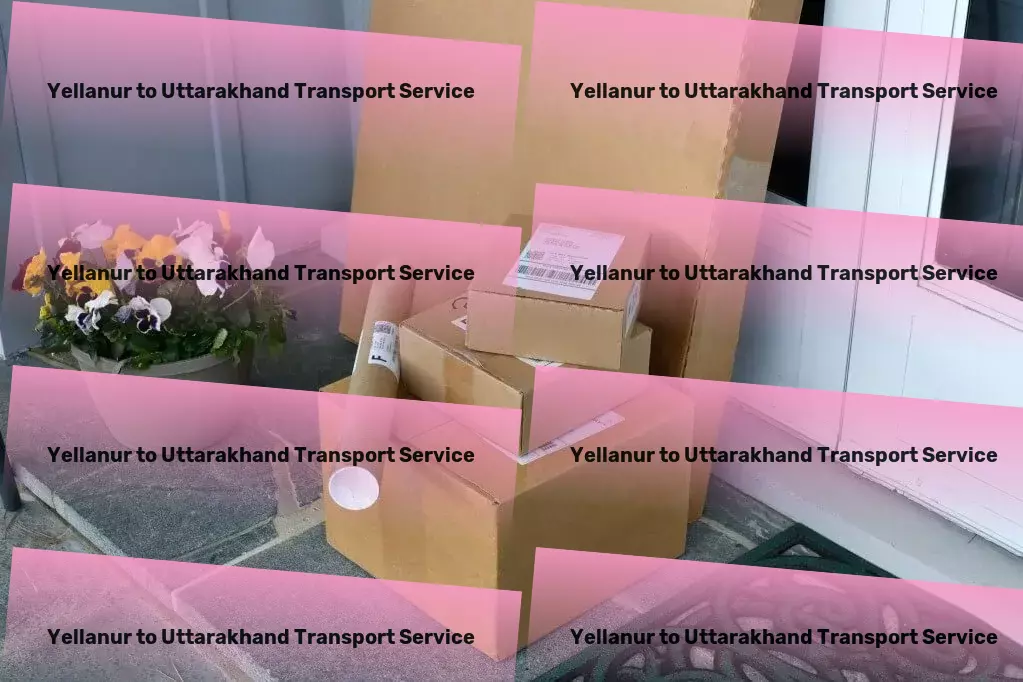 Yellanur to Uttarakhand Transport Navigational masters of the Indian transport landscape! - Urban package delivery